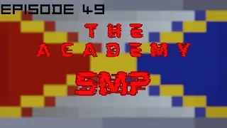 The Academy SMP Ep. 49