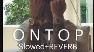 ON TOP [KARAN AUJLA] ¦¦SLOWED+ REVERB¦¦@KaranAujlaOfficial