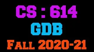 CS 614 GDB Solution Fall 2020-21