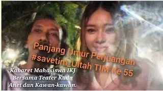 Ulang Tahun TIM Ke 55_ Seniman Peduli TIM, #endinsas#tim#teaterkudaikj