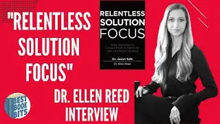 Relentless Solution Focus | Dr. Ellen Reed Interview