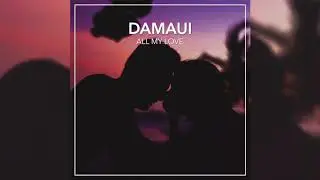 Damaui - All My Love