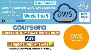 Getting Started with AWS Machine Learning | AWS | Coursera | Week 1 to 5 | All Week Solutions