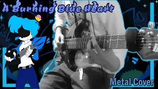 A Burning Blue Heart By Walid Dreemurr Metal Cover (By: Superskrub)