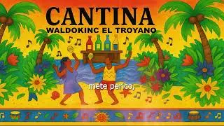 CANTINA / Waldokinc El Troyano / Video Lyric
