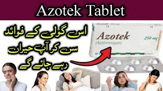 Azotek 250mg Tablet Uses Benefits and side effects | How to use in Azotek Tablet | Azotek Tablet