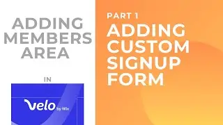 CREATING A MEMBERS AREA IN VELO BY WIX | PART 1: ADDING CUSTOM SIGNUP FORM