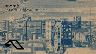 anamē - Anywhere (Road Trippin') (@anameofc)
