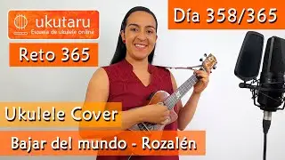 358. RETO 365 DÍA 358: BAJAR DEL MUNDO ( ROZALÉN )  -  UKULELE COVER
