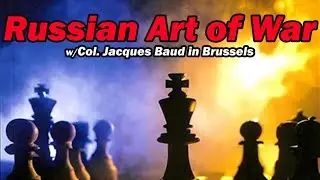 The Russian Art of War w/Col. Jacques Baud in Brussels