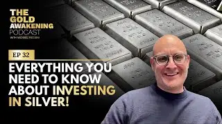 EP 32 | Everything you need to know about investing in SILVER! | The Gold Awakening Podcast