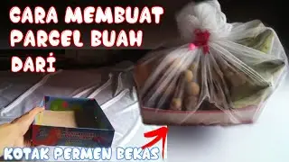Cara Membuat Parcel Buah Dari Kotak Permen Bekas Mudah Sederhana