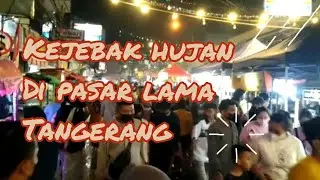 Kejebak HUJAN di Pasar Lama Tangerang