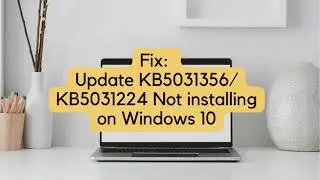 Fix Update KB5031356/ KB5031224 Not installing on Windows 10