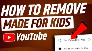 How To Remove Made For Kids On YouTube Video Or Channel | Change Made For Kids On YouTube