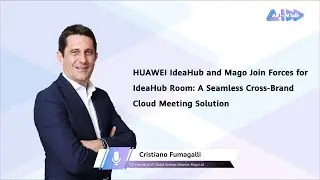 Mago & HUAWEI IdeaHub: Revolutionizing Cloud Meetings