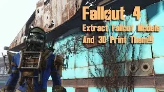 Fallout 4 - Extract .Nif Files, Get Any Model and 3D Print Them!