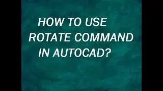 HOW TO USE ROTATE COMMAND IN AUTOCAD?