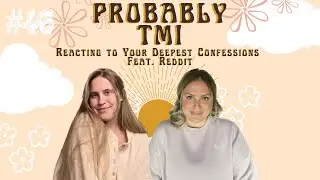 Reacting to Your Deepest Confessions Feat. Reddit | Probably TMI Ep. 46