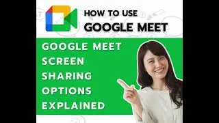 Google Meet Screen Sharing Options explained