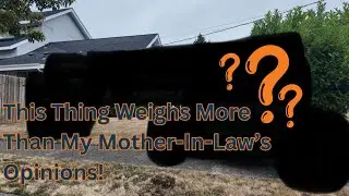 This Thing Weighs More Than My Mother-In-Law’s Opinions! 