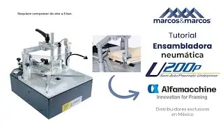 Tutorial ensambladora neumática para marcos U200P Alfamacchine