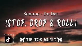Semme - Do Dat (Stop, Drop & Roll) [TikTok Song] (Lyrics)
