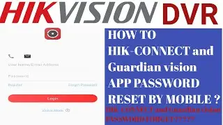 HOW TO HIK-CONNECT and Guardian vision APP PASSWORD FORGOT BY PHONE 2020 ?