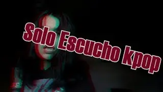 Solo Escucho kpop [Kentushy]