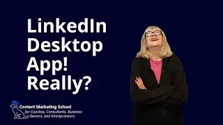 LinkedIn's Desktop App? Did You Even Know They Had One?