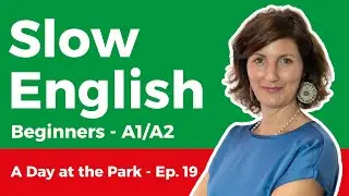 Slow English Listening for Beginners (A1-A2) – A Typical Day at the Park 19/20