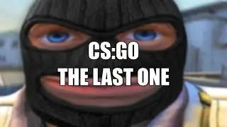 CS:GO - THE LAST ONE
