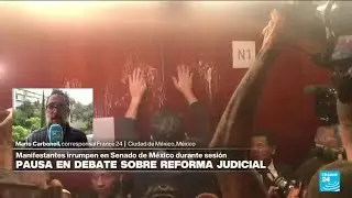 Informe desde Ciudad de México: manifestantes impiden debate sobre reforma judicial en el Senado