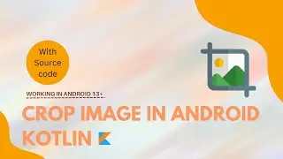 CROP IMAGE ANDROID | [ KOTLIN ] | Working in Android 13 or 13 + | [ CROP IMAGE ]