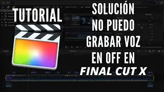 SOLUCIÓN: NO GRABA VOZ EN OFF EN FCPX - TUTORIAL FINAL CUT PRO X
