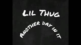 Lil Thug - Another day in it