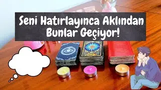 Seni Hatırlayınca Aklından Bunlar Geçiyor!💭 | Deste Seç Tarot