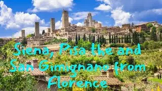 Siena, Pisa the and San Gimignano from Florence