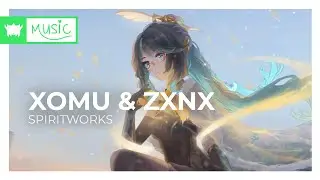Xomu & ZxNX - Spiritworks♬