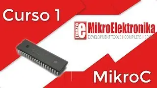 Tutorial MikroC PRO for pic - Curso 1!