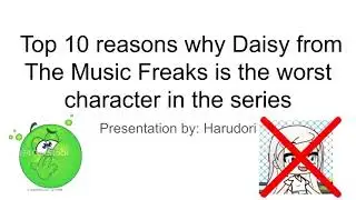 Top 10 Reasons Why Daisy is the Worst Character in The Music Freaks