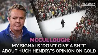 McCullough: My Signals ‘Don’t Give a Sh*t’ About Hugh Hendry’s Opinion On Gold