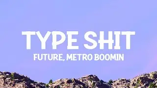 Future, Metro Boomin, Travis Scott, Playboi Carti - Type Shit (Lyrics)