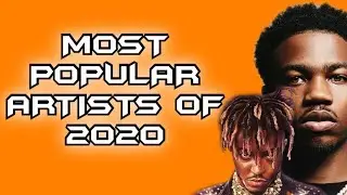 MOST POPULAR RAP ARTISTS OF 2020!