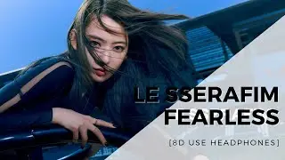 LE SSERAFIM - FEARLESS [8D USE HEADPHONES] 🎧