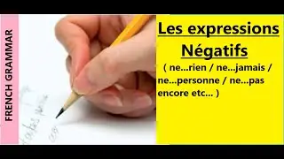 Les expressions Négatifs ( ne...rien / ne...jamais / ne...personne / ne...pas encore etc... ) !!!