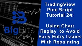 TradingView Pine Script Tutorial 24 - Using Chart Replay to Avoid Early Entry Issues With Repainting