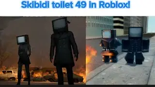 Skibidi toilet 49 in Roblox!