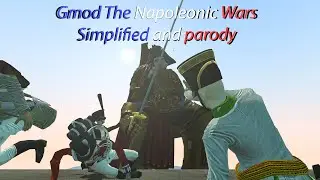 Gmod The Napoleonic Wars Simplified and parody