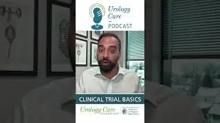 Clinical Trial Basics - Urology Care Podcast #urologycarefoundation #aua #urology